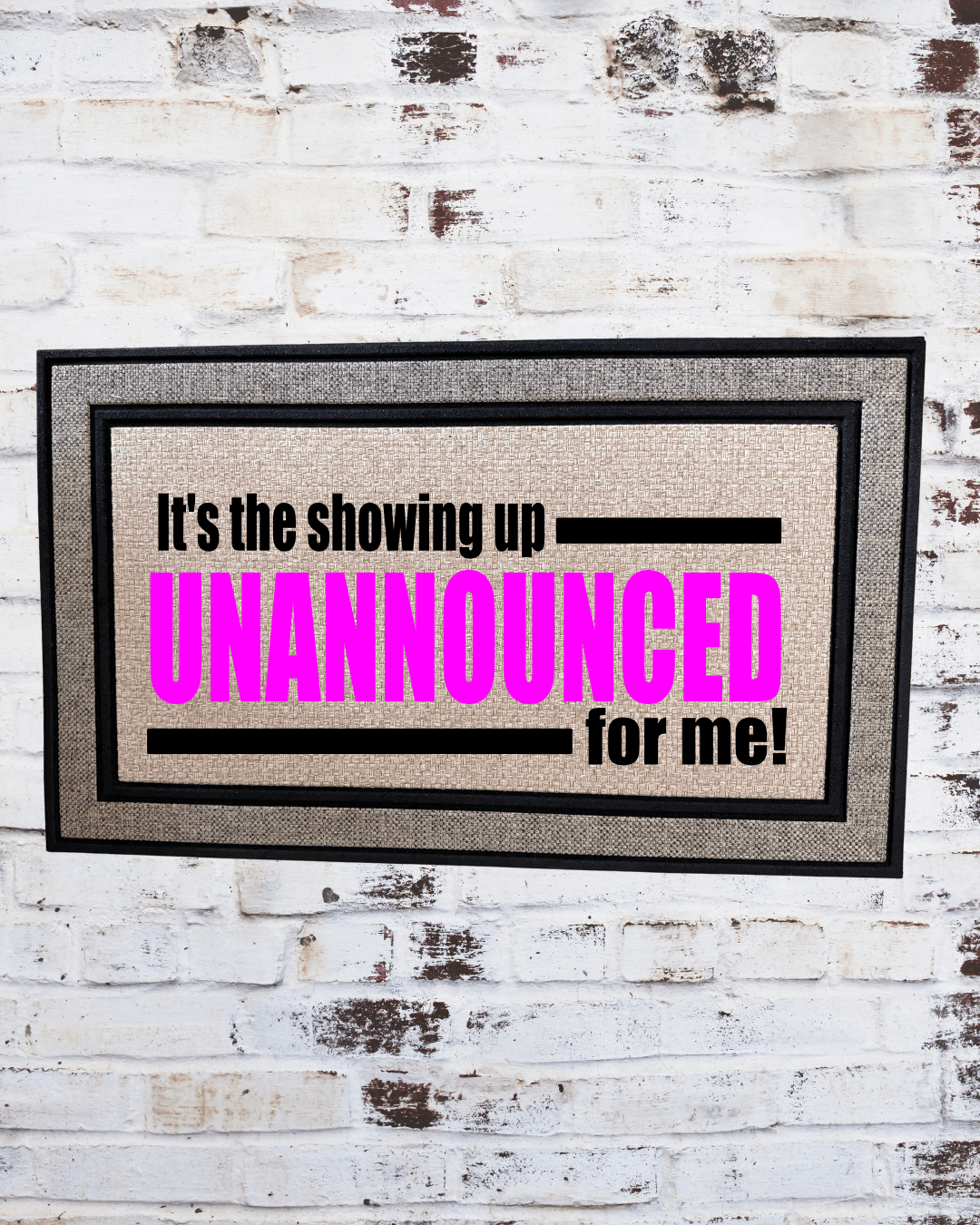 It’s the Showing Up Unannounced for Me! Doormat