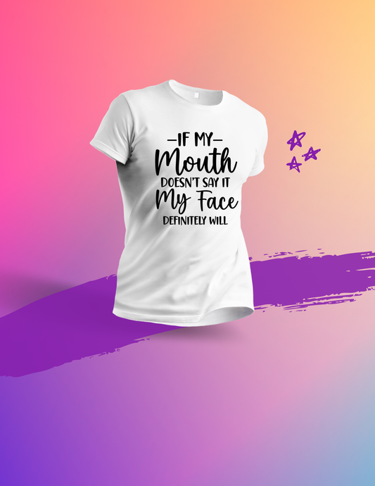 If My Mouth Doesn’t Say It, My Face Definitely Will